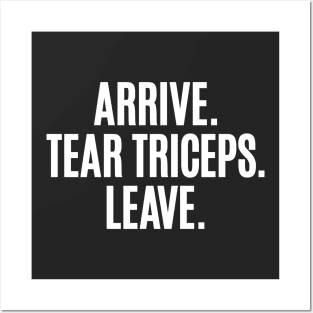 Arrive. Tear Triceps. Leave. Posters and Art